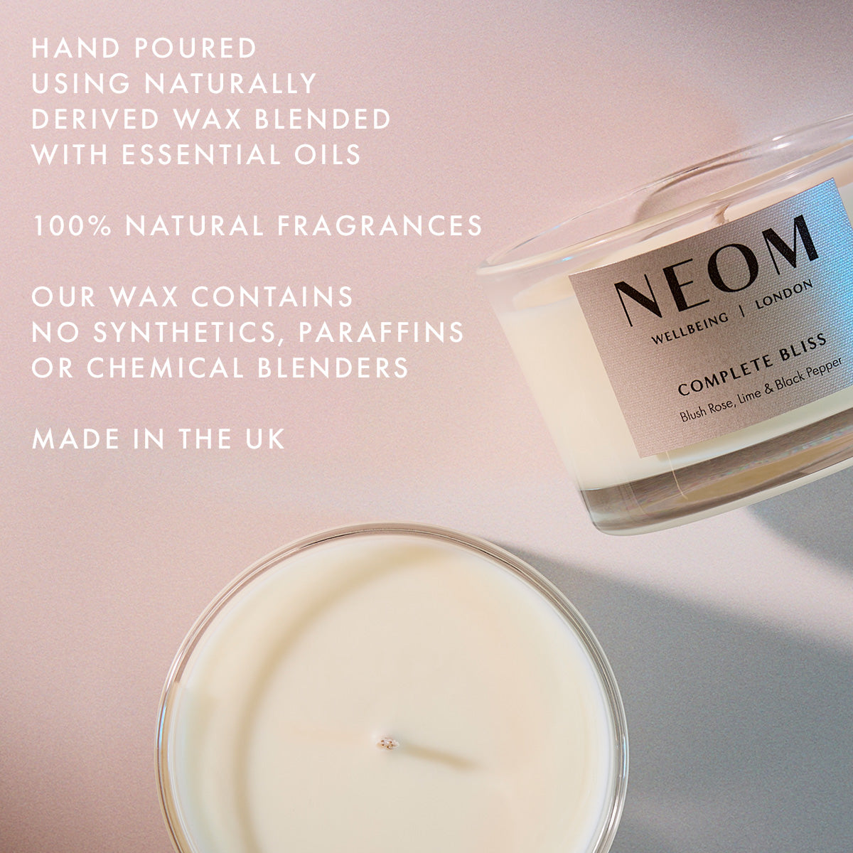 Complete Bliss Scented Candle Travel

HAND POURED
USING NATURALLY DERIVED WAX BLENDED WITH ESSENTIAL OILS

100% NATURAL FRAGRANCES

OUR WAX CONTAINS NO SYNTHETICS, PARAFFINS OR CHEMICAL BLENDERS

MADE IN THE UK