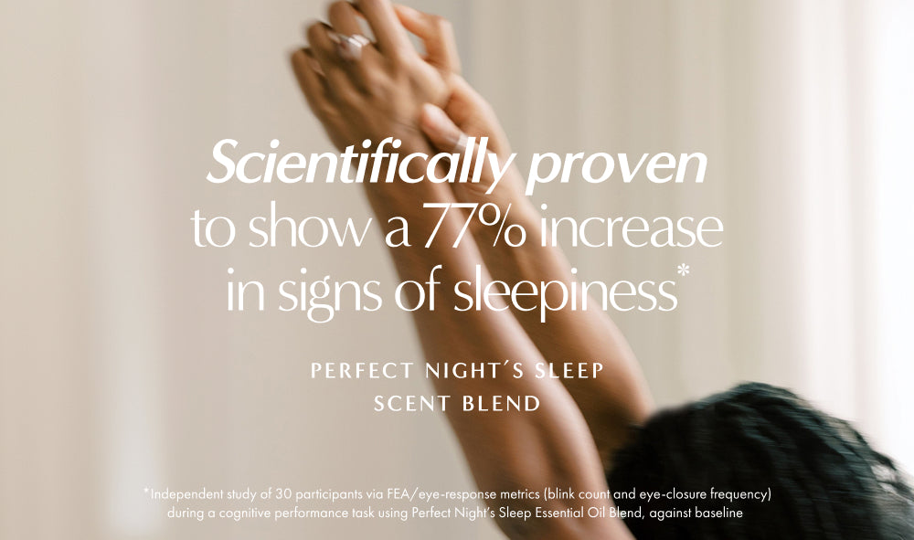 Perfect Night's Sleep scent blend is scientifically proven<br> to make you feel sleepy*